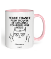 Mug Bonne chance pour trouver de meilleurs collègue que nous