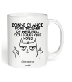 Mug Bonne chance pour trouver de meilleurs collègue que nous