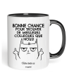 Mug Bonne chance pour trouver de meilleurs collègue que nous