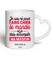 Mug Je suis né pour faire chier le monde et je dois accomplir ma mission