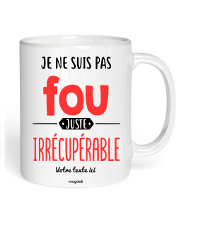 Mug Je ne suis pas fou juste irrécupérable