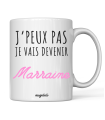 Mug "Je peux pas je vais devenir Marraine"