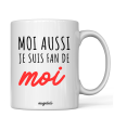 Mug "Moi aussi je suis fan de moi"