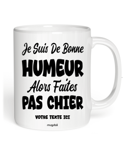 Mug je suis de bonne humeur alors faites pas chier