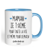 Mug Maman je t'aime pour toute la vie et même pour demaim