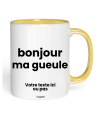 Tasse bonjour ma gueule
