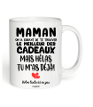 Tasse Maman on a éssayé de te trouver le meilleur des cadeaux mais hélas tu m'as déjà