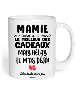 Tasse Mamie on a éssayé de te trouver le meilleur des cadeaux mais hélas tu m'as déjà